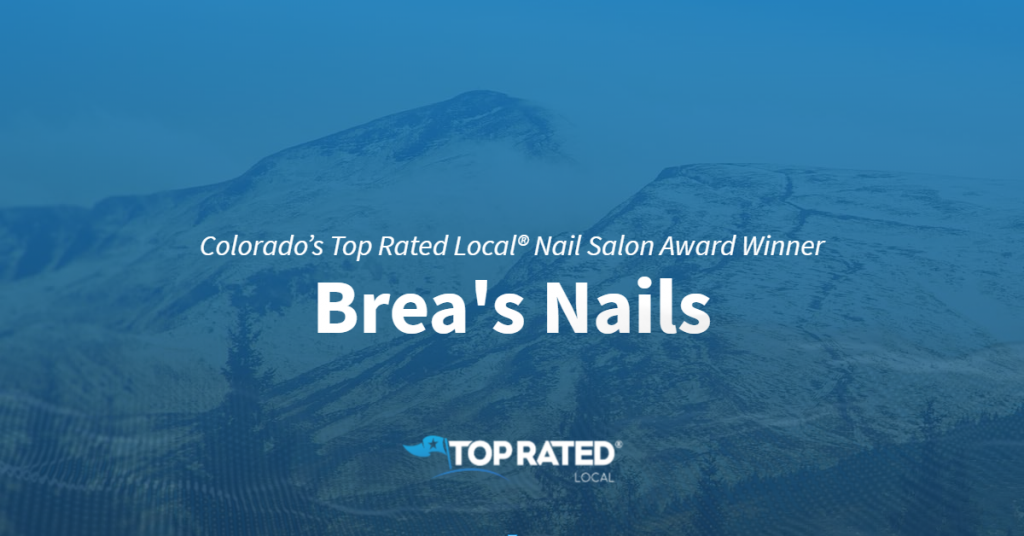 Colorado’s Top Rated Local® Nail Salon Award Winner Brea’s Nails Top