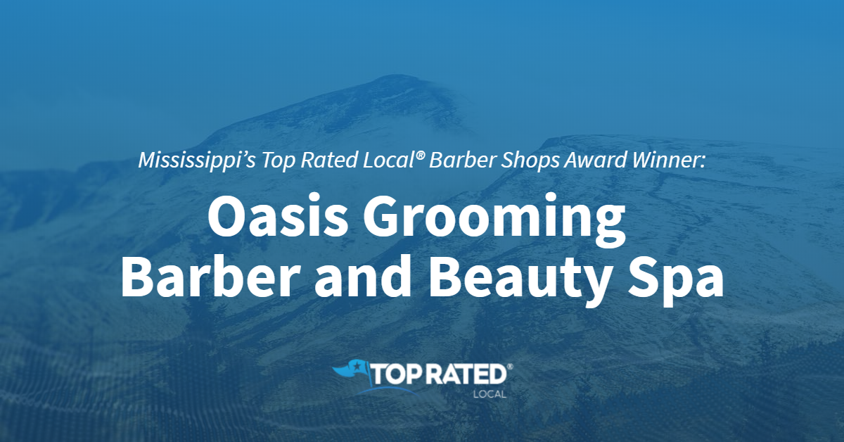Mississippi S Top Rated Local Barber Shops Award Winner Oasis Grooming Barber And Beauty Spa Mississippi S Top Rated Local Barber Shops Award Winner Oasis Grooming Barber And Beauty Spa