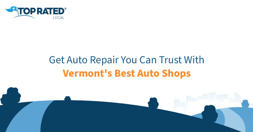Get Auto Repair You Can Trust With Vermont's Best Auto Shops